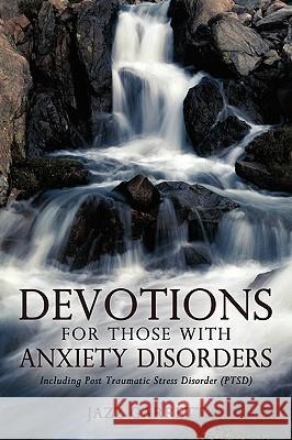 Devotions for Those with Anxiety Disorders: Including Post Traumatic Stress Disorder (Ptsd) Jazz Garrett, Garrett 9781450205733