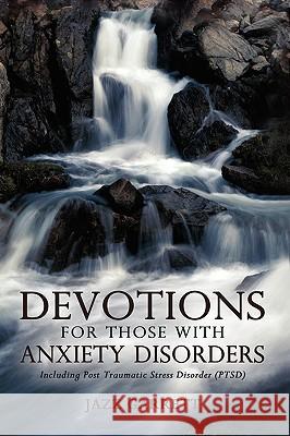 Devotions for Those with Anxiety Disorders: Including Post Traumatic Stress Disorder (Ptsd) Garrett, Jazz 9781450205757 iUniverse.com