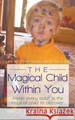 The Magical Child Within You: Inside Every Adult Is a Magical Child to Discover. Davis, Bruce 9781450205771 iUniverse