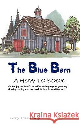 The Blue Barn: None George Edward Weigel, Edward Weigel 9781450206822
