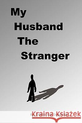 My Husband the Stranger Debbie Sue Goodman 9781450207829