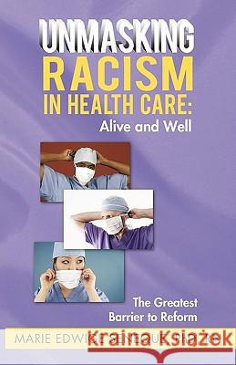 Racism in Healthcare: Alive and Well: The Greatest Barrier to Reform Marie Edwige Seneque 9781450208000 iUniverse