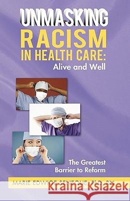 Racism in Healthcare: Alive and Well: The Greatest Barrier to Reform Seneque Rn, Marie Edwige 9781450208024 iUniverse.com