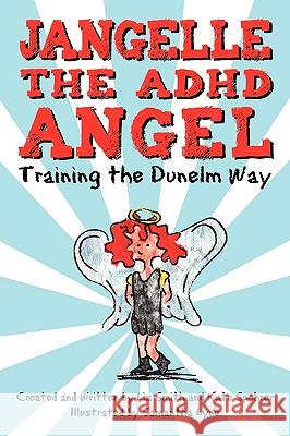 Jangelle the ADHD Angel - Training the Dunelm Way Smith And Ka Li 9781450208796 iUniverse