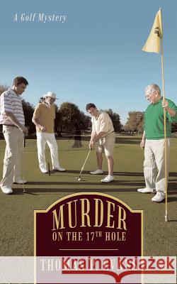 Murder on the 17th Hole: A Golf Mystery Evans, Thomas P. 9781450209069 iUniverse