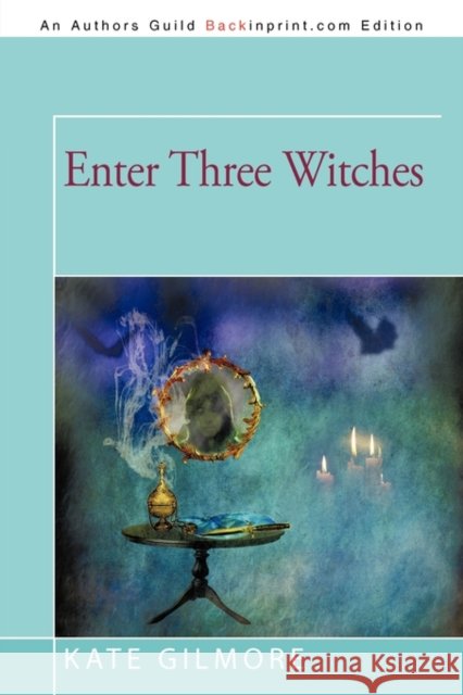 Enter Three Witches Kate Gilmore 9781450209137