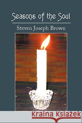 Seasons of the Soul Joseph Brown Steve 9781450209199 iUniverse