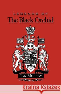 Legends of the Black Orchid Ian Murray 9781450209953 
