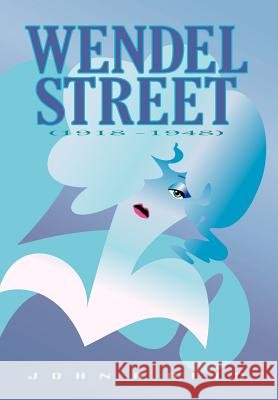 Wendel Street: (1918 - 1948) A Reid John a Reid, John a Reid 9781450211253 iUniverse