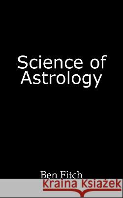 Science of Astrology Fitch Be 9781450211390 iUniverse