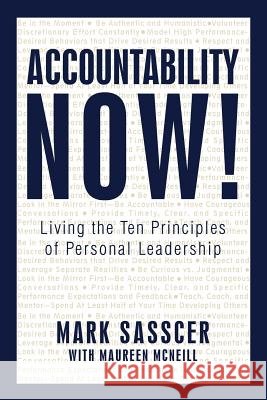 Accountability Now!: Living the Ten Principles of Personal Leadership Sasscer, Mark 9781450212212