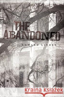 The Abandoned Linden Edwar 9781450212496 iUniverse