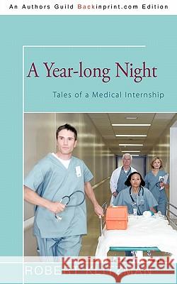 A Year-long Night: Tales of a Medical Internship Dr Robert Klitzman, M.D. 9781450213516