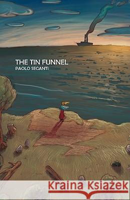 The Tin Funnel Seganti Paol 9781450213950 iUniverse