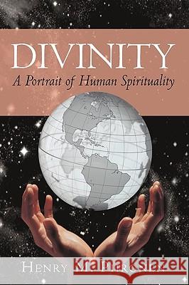 Divinity: A Portrait of Human Spirituality Henry M. Piironen 9781450214070 iUniverse