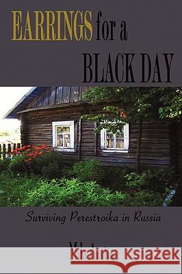 Earrings for a Black Day: Surviving Perestroika in Russia Austin Mila Austin 9781450214674 iUniverse