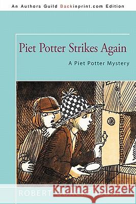 Piet Potter Strikes Again: A Piet Potter Mystery Quackenbush, Robert 9781450215305 iUniverse.com