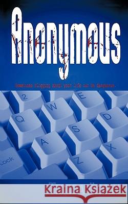 Anonymous: Sometimes Blogging about Your Life Can Be Dangerous. Teresa Moody, Moody 9781450217002