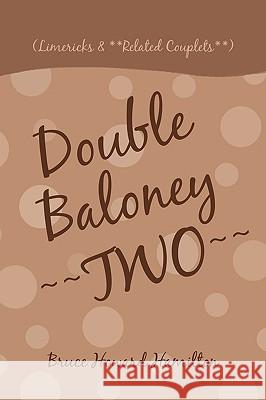 Double Baloney Two: (Limericks & **Related Couplets**) Hamilton, Bruce Howard 9781450217767 iUniverse.com