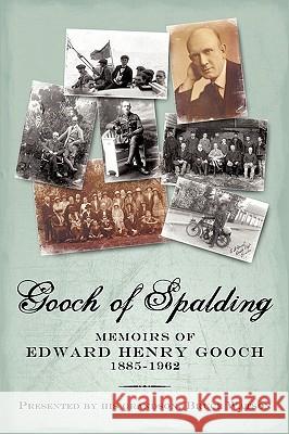Gooch of Spalding, Memoirs of Edward Henry Gooch 1885-1962: Presented by His Grandson, Bruce Watson Bruce Watson, Watson 9781450218191