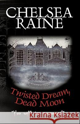 Twisted Dream, Dead Moon Raine Chelsea Raine 9781450218375