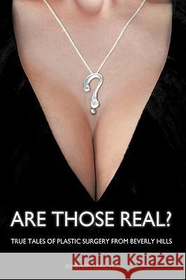 Are Those Real?: True Tales of Plastic Surgery from Beverly Hills Norman Leaf 9781450218405 iUniverse