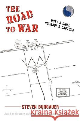 The Road to War: Duty & Drill, Courage & Capture Burgauer, Steven 9781450218801