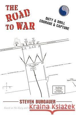 The Road to War: Duty & Drill, Courage & Capture Steven Burgauer 9781450218825 iUniverse