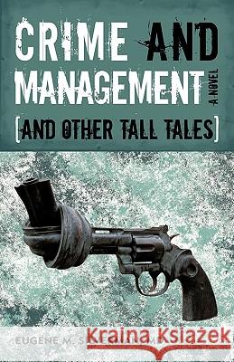 Crime and Management, and Other Tall Tales Eugene M. Silverman 9781450219075 iUniverse.com