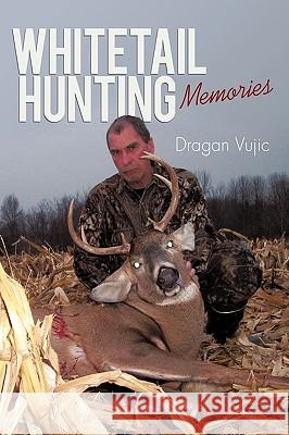 Whitetail Hunting Memories Vujic Draga 9781450219235