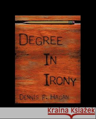 Degree in Irony F. Hagan Denni 9781450219945