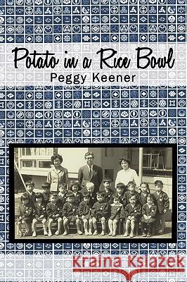 Potato in a Rice Bowl Keener Peggy Keener 9781450220415