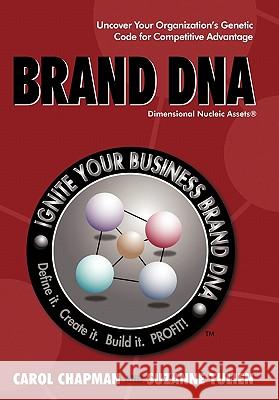 Brand DNA: Uncover Your Organization's Genetic Code for Competitive Advantage Chapman, Carol 9781450220637 iUniverse.com
