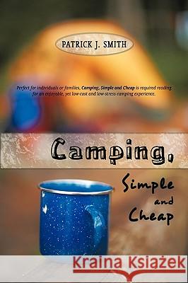 Camping, Simple and Cheap J. Smith Patric 9781450220712 iUniverse