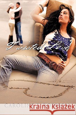 Twisted Love: Twisted Love Caroline J. Robison, J. Robison 9781450220781 iUniverse