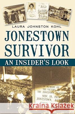 Jonestown Survivor: An Insider's Look Johnston Kohl, Laura 9781450220941