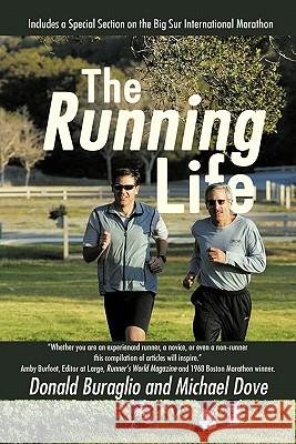 The Running Life: Wisdom and Observations from a Lifetime of Running Donald Buraglio and Michael Dove 9781450221696