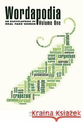 Wordapodia: Volume One: An Encyclopedia of Real Fake Words Goldberg, Matthew J. 9781450222730 iUniverse.com