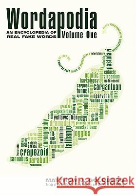 Wordapodia: Volume One: An Encyclopedia of Real Fake Words Goldberg, Matthew J. 9781450222754 iUniverse.com