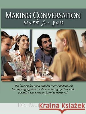 Making Conversation Work for You Paul R. Friesen D 9781450224093 iUniverse