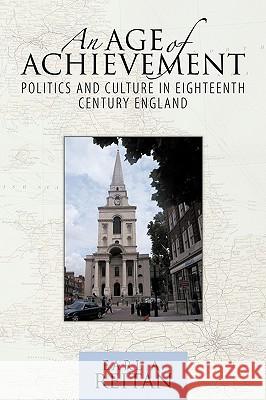 An Age of Achievement: Politics and Culture in Eighteenth Century England Earl a Reitan 9781450225601 iUniverse