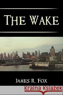 The Wake R Fox James R Fox 9781450226745 iUniverse