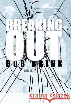 Breaking Out Bob Brink 9781450226769 iUniverse