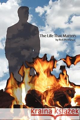 The Life That Matters McManus Rick McManus 9781450227155