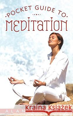 Pocket Guide to Meditation L Pritz Alan L Pritz 9781450227889