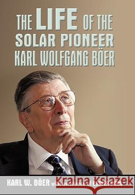 The Life of the Solar Pioneer Karl Wolfgang Ber Karl Wolfgang Ber, K W B'Oer, Esther Riehl 9781450228787 iUniverse