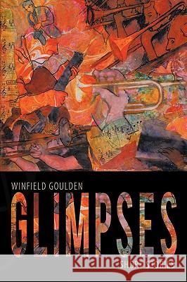 Glimpses: Short Stories Winfield Goulden 9781450229395 iUniverse