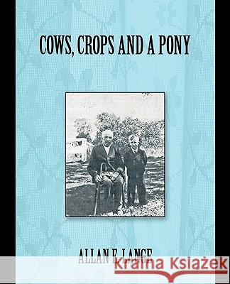 Cows, Crops and a Pony Allan E. Lange 9781450229548 iUniverse.com