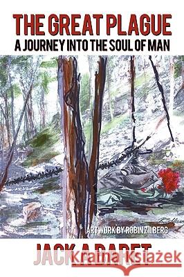 The Great Plague: A Journey Into the Soul of Man. A Baret Jack a Baret, Jack a Baret 9781450229791 iUniverse