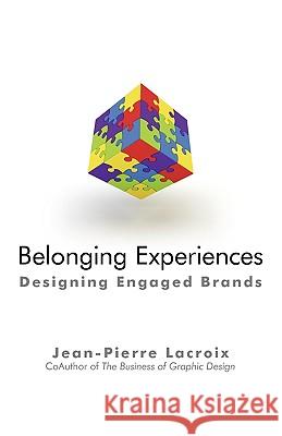 Belonging Experiences: Designing Engaged Brands Jean-Pierre LaCroix 9781450230506